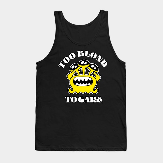 Too Blond to Care Tank Top by hudoshians and rixxi